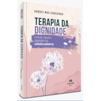 TERAPIA DA DIGNIDADE: FINITUDE, LEGADO E DIGNIDADE NOS CUIDADOS PALIATIVOS