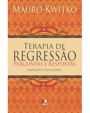 TERAPIA DE REGRESSÃO: PERGUNTAS E RESPOSTAS