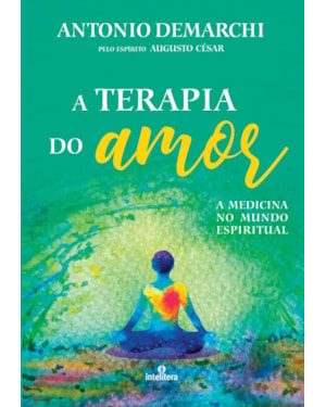 TERAPIA DO AMOR, A: A MEDICINA NO MUNDO ESPIRITUAL