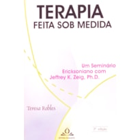 TERAPIA FEITA SOB MEDIDA - UM SEMINÁRIO ERICKSONIANO COM JEFFREY K. ZEIG