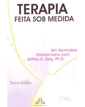 TERAPIA FEITA SOB MEDIDA - UM SEMINÁRIO ERICKSONIANO COM JEFFREY K. ZEIG
