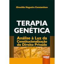 TERAPIA GENÉTICA - ANÁLISE À LUZ DA CONSTITUCIONALIZAÇÃO DO DIREITO PRIVADO