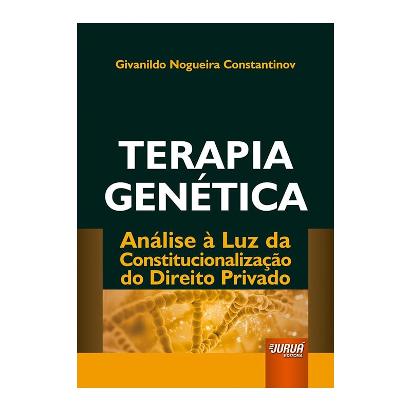 TERAPIA GENÉTICA - ANÁLISE À LUZ DA CONSTITUCIONALIZAÇÃO DO DIREITO PRIVADO