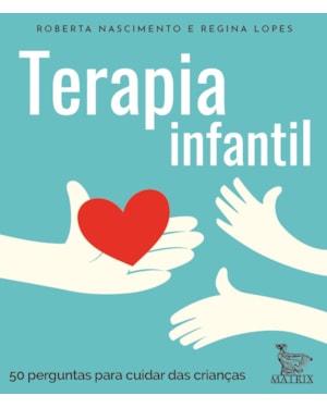 TERAPIA INFANTIL: 50 PERGUNTAS PARA CUIDAR DAS CRIANÇAS