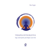 TERAPIA INTEGRATIVA: IOGA, NATUROPATIA, PSICOLOGIA E AYURVEDA