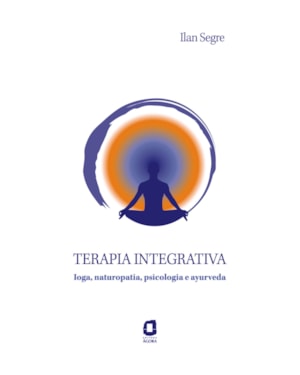 TERAPIA INTEGRATIVA: IOGA, NATUROPATIA, PSICOLOGIA E AYURVEDA