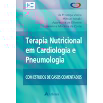 TERAPIA NUTRICIONAL EM CARDIOLOGIA E PNEUMOLOGIA: COM ESTUDOS DE CASOS COMENTADOS