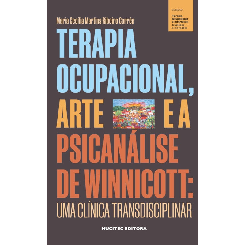 TERAPIA OCUPACIONAL, ARTE E A PSICANÁLISE DE WINNICOTT: UMA CLÍNICA TRANSDISCIPLINAR