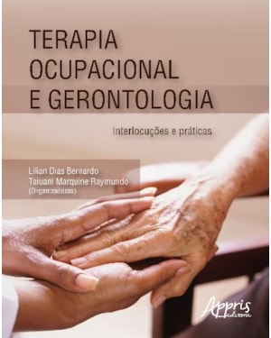 TERAPIA OCUPACIONAL E GERONTOLOGIA: INTERLOCUÇÕES E PRÁTICAS