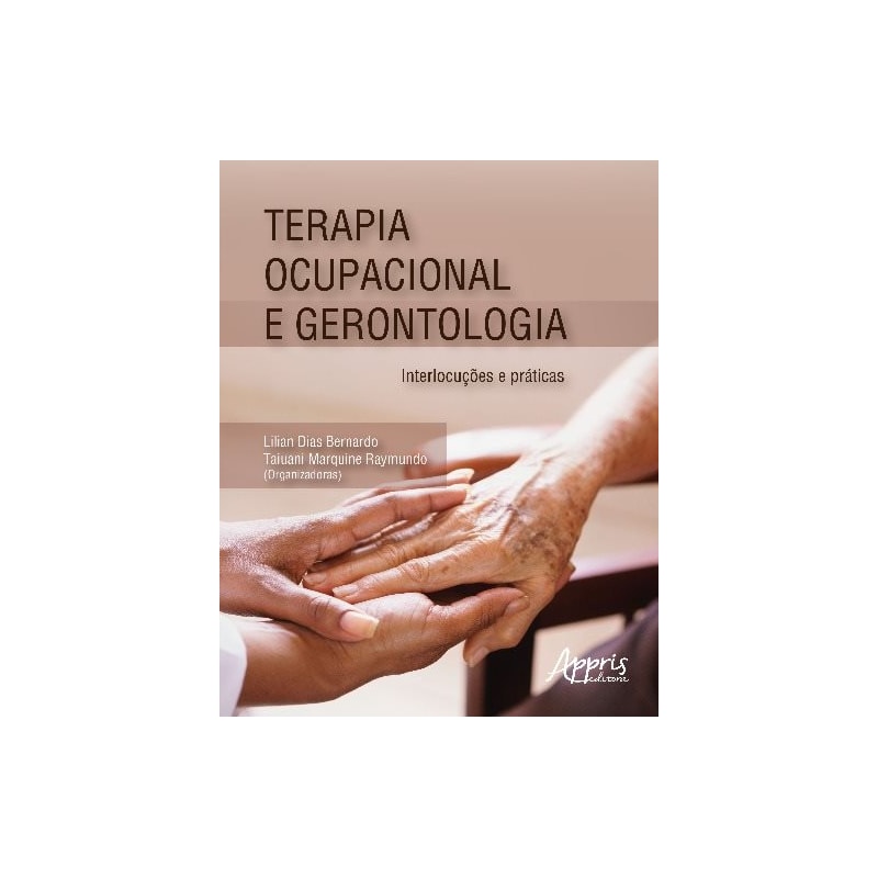 TERAPIA OCUPACIONAL E GERONTOLOGIA: INTERLOCUÇÕES E PRÁTICAS