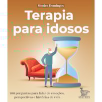TERAPIA PARA IDOSOS: 100 PERGUNTAS PARA FALAR DE EMOÇÕES, PERSPECTIVAS E HISTÓRIAS DE VIDA.