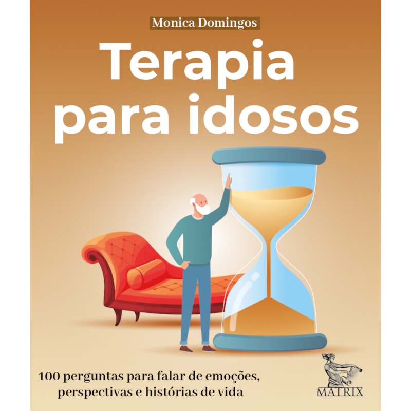 TERAPIA PARA IDOSOS: 100 PERGUNTAS PARA FALAR DE EMOÇÕES, PERSPECTIVAS E HISTÓRIAS DE VIDA.