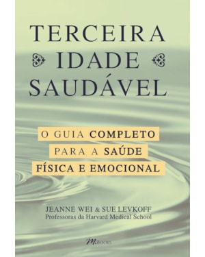 Terceira idade saudável: o guia completo para a sua saúde física e emocional