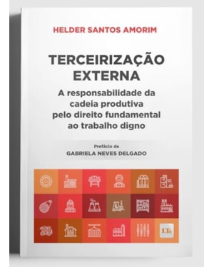 TERCEIRIZAÇÃO EXTERNA - A RESPONSABILIDADE DA CADEIA PRODUTIVA PELO DIREITO FUNDAMENTAL AO TRABALHO DIGNO