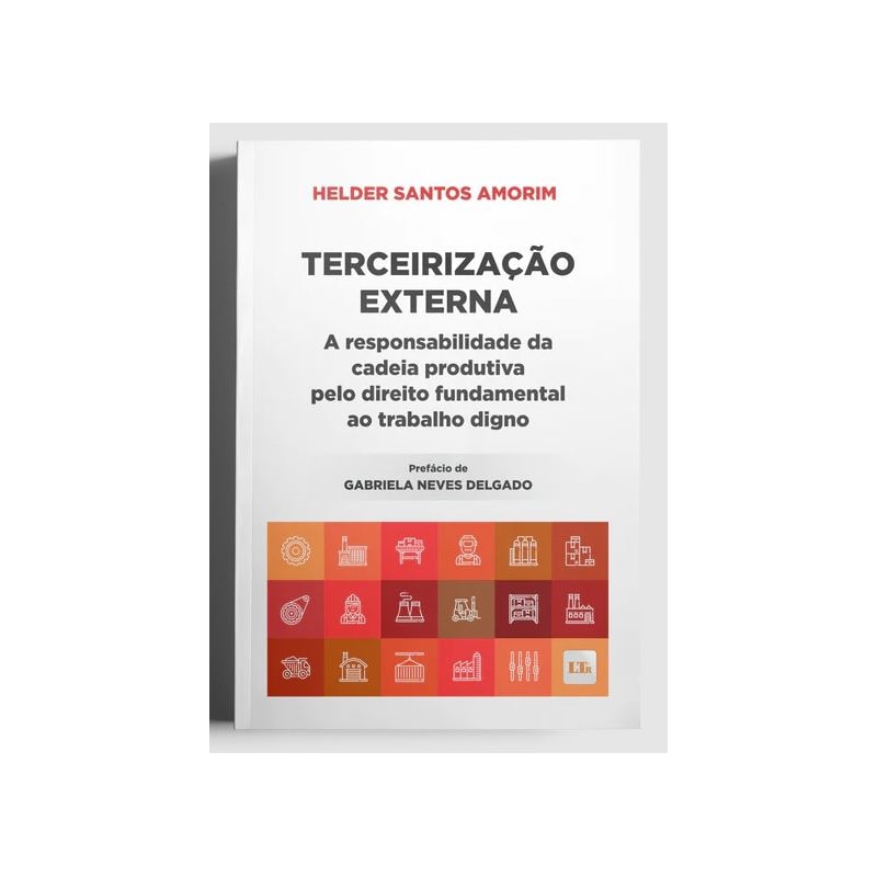 TERCEIRIZAÇÃO EXTERNA - A RESPONSABILIDADE DA CADEIA PRODUTIVA PELO DIREITO FUNDAMENTAL AO TRABALHO DIGNO