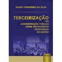TERCEIRIZAÇÃO NA ADMINISTRAÇÃO PÚBLICA COMO INSTRUMENTO ESTRATÉGICO DE GESTÃO