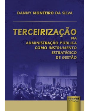 TERCEIRIZAÇÃO NA ADMINISTRAÇÃO PÚBLICA COMO INSTRUMENTO ESTRATÉGICO DE GESTÃO