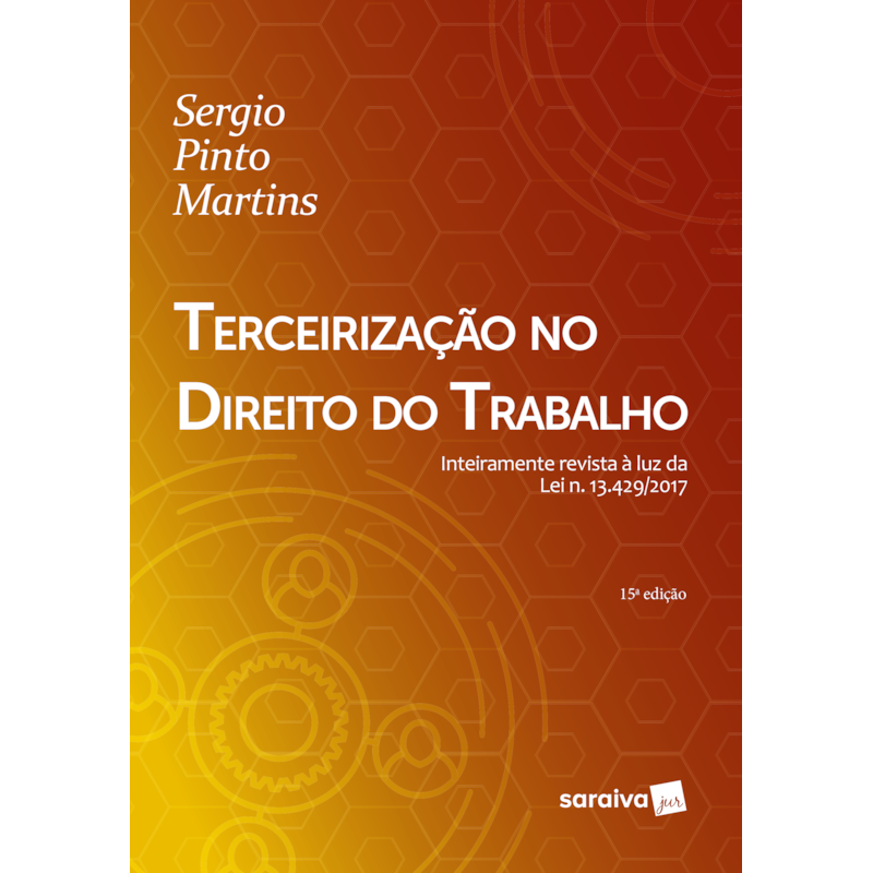 TERCEIRIZAÇÃO NO DIREITO DO TRABALHO - 15ª EDIÇÃO 2018: INTEIRAMENTE REVISTA À LUZ DA LEI N. 13.429/2017