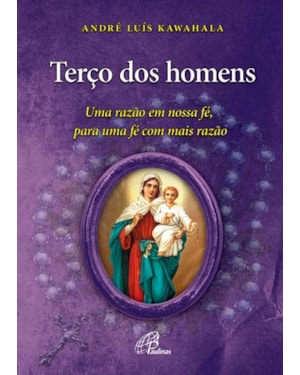 Terço dos homens: uma razão em nossa fé, para uma fé com mais razão