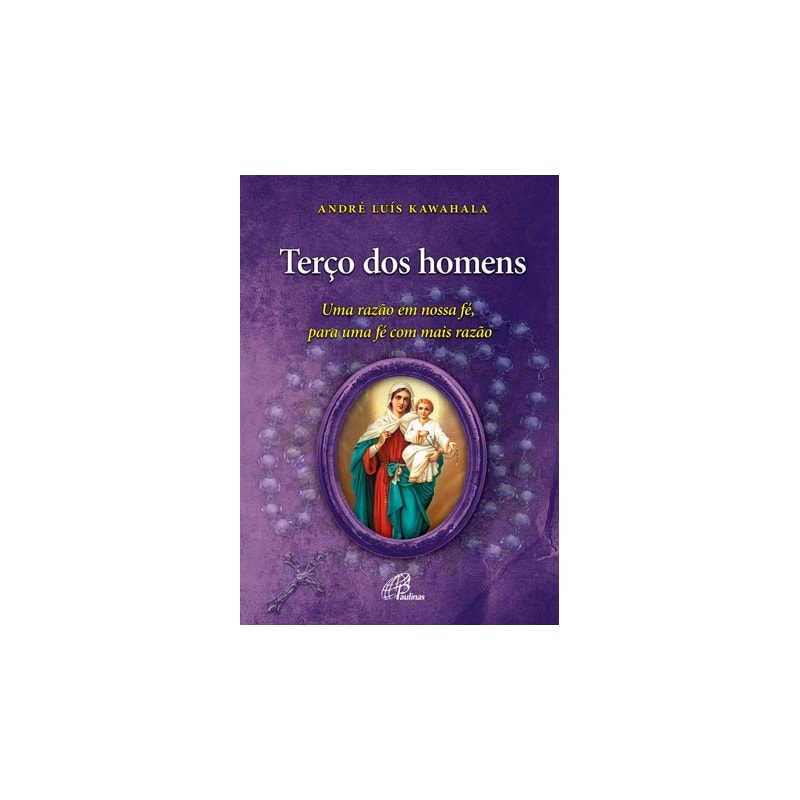 Terço dos homens: uma razão em nossa fé, para uma fé com mais razão