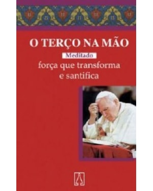 TERCO NA MAO, O - FORCA QUE TRANSFORMA E SANTIFICA