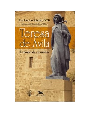 TERESA DE ÁVILA: É TEMPO DE CAMINHAR