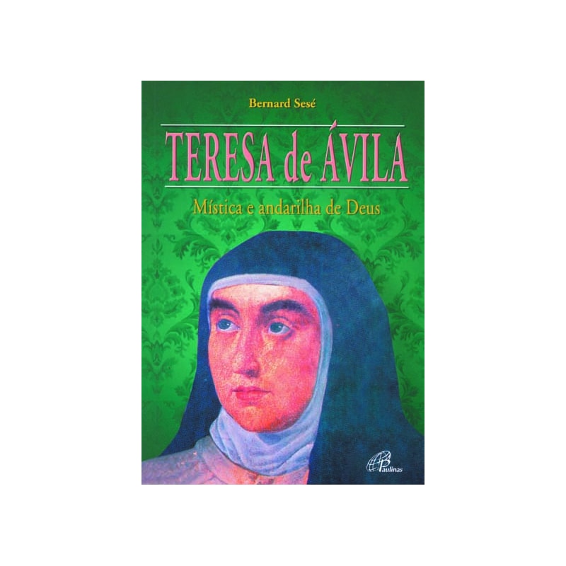 TERESA DE ÁVILA: MÍSTICA E ANDARILHA DE DEUS