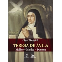 TERESA DE ÁVILA - MULHER - MÍSTICA - DOUTORA: MULHER - MÍSTICA - DOUTORA