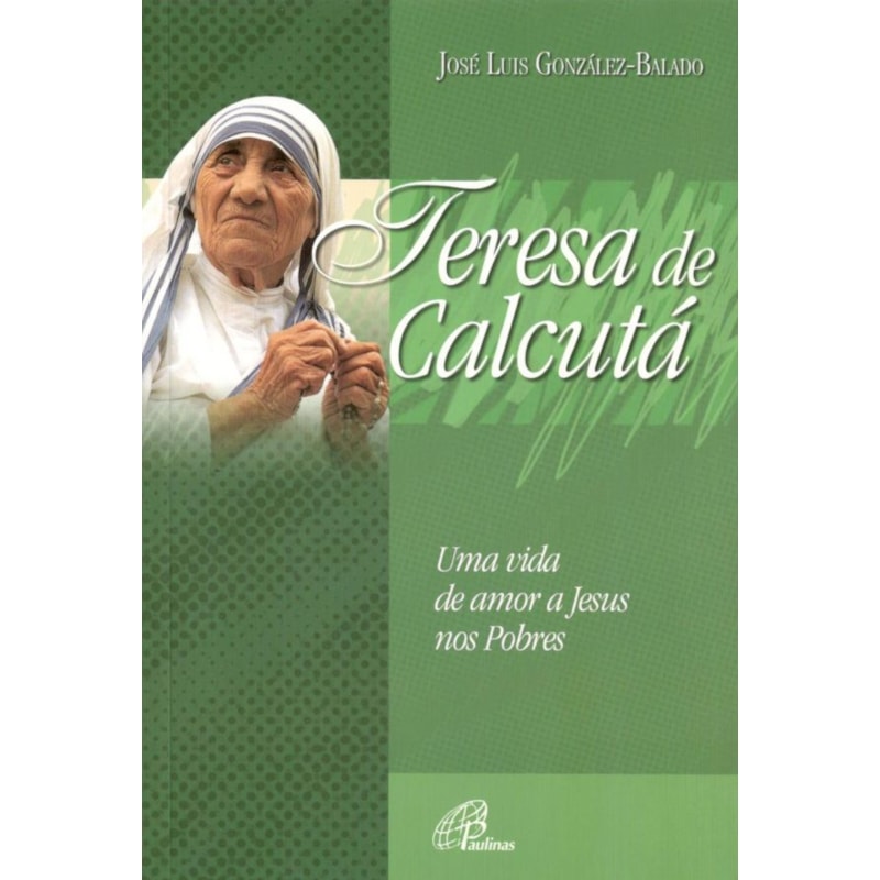 Teresa de calcutá uma vida de amor a Jesus nos pobres