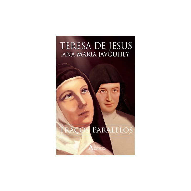 TERESA DE JESUS - ANA MARIA JAVOUHEY - 
TRAÇOS PARALELOS