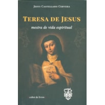 TERESA DE JESUS - MESTRA DA VIDA ESPIRITUAL