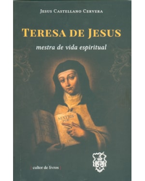 Teresa de Jesus - Mestra da vida espiritual