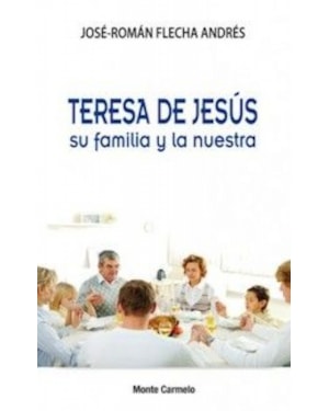 TERESA DE JESUS SU FAMILIA Y LA NUESTRA