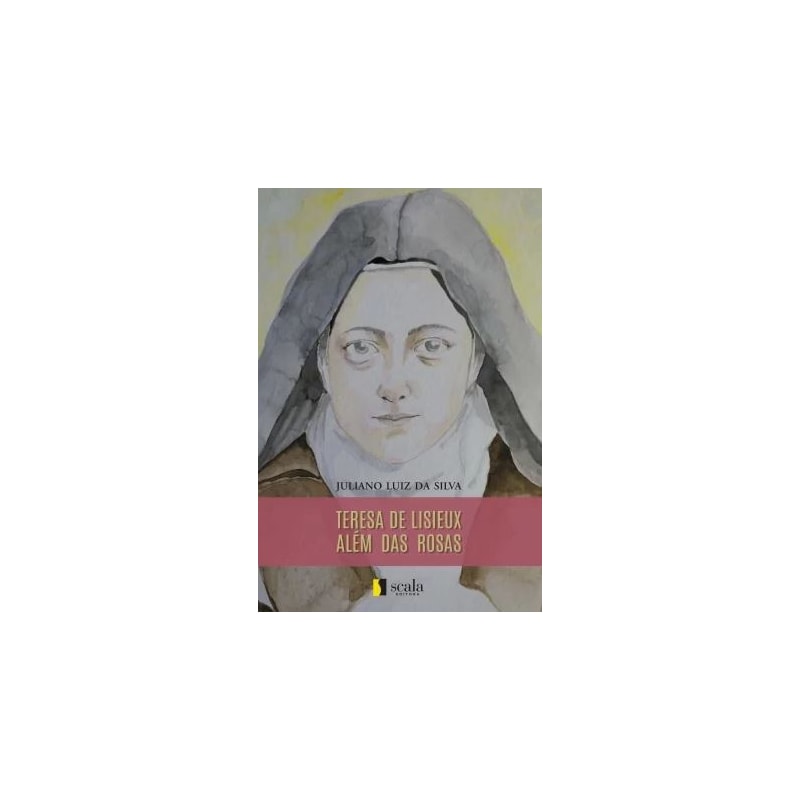 TERESA DE LISIEUX - ALÉM DAS ROSAS