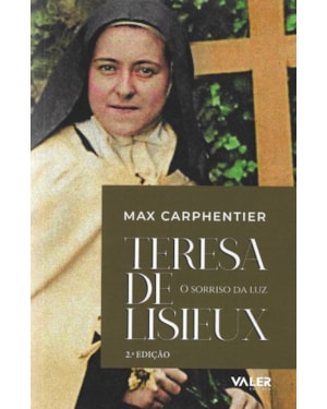 TERESA DE LISIEUX: O SORRISO DA LUZ