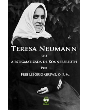 TERESA NEUMANN OU A ESTIGMATIZADA DE KONNERSREUTH