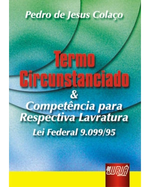 TERMO CIRCUNSTANCIADO E COMPETÊNCIA PARA RESPECTIVA LAVRATURA - LEI FEDERAL 9.099/95
