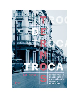 Termos de troca: Intelectuais brasileiros e as ciências sociais francesas