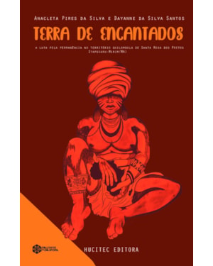 TERRA DE ENCANTADOS: - A LUTA PELA PERMANÊNCIA NO TERRITÓRIO QUILOMBOLA SANTA ROSA DOS PRETOS (ITAPECURU-MIRIM/MA)