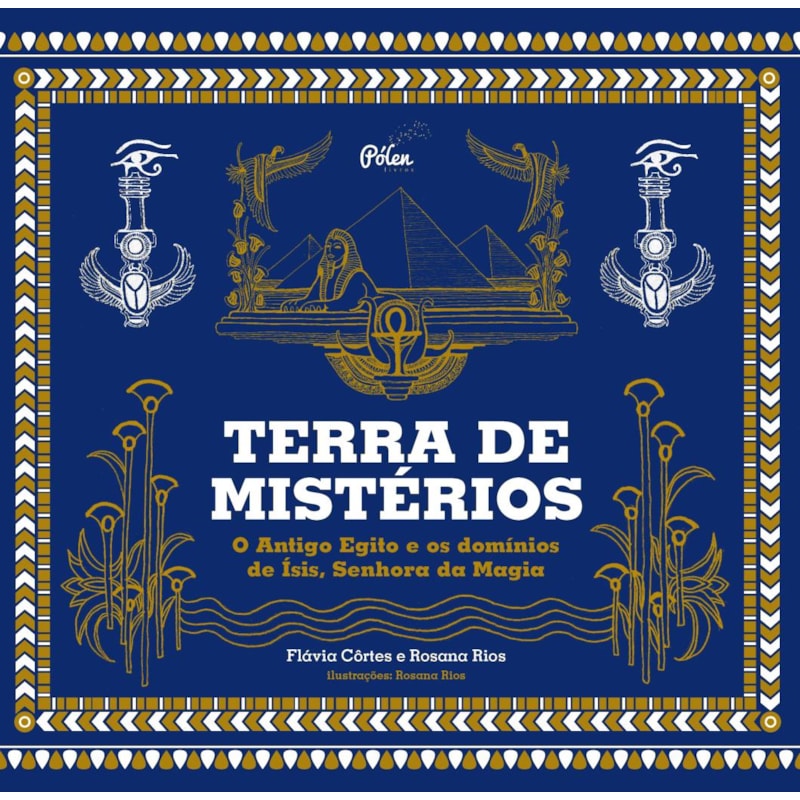 Terra de mistérios: o Antigo Egito e os domínios de Ísis, senhora da magia
