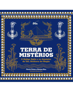 Terra de mistérios: o Antigo Egito e os domínios de Ísis, senhora da magia