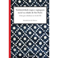 Territorialidade negra e a segregação racial na cidade de São Paulo: A luta por cidadania no século XX
