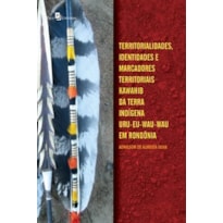 Territorialidades, identidades e marcadores territoriais kawahib da terra indígena uru-eu-wau-wau em Rondônia