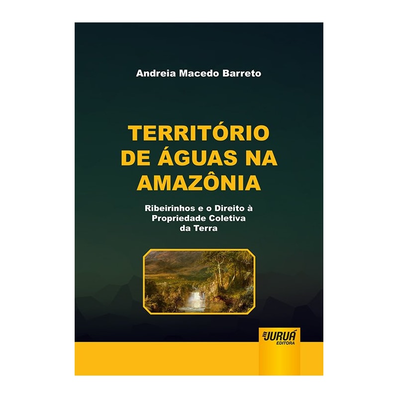 TERRITÓRIO DE ÁGUAS NA AMAZÔNIA - RIBEIRINHOS E O DIREITO À PROPRIEDADE COLETIVA DA TERRA