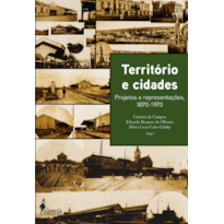 Território e cidades: projetos e representações, 1870-1970