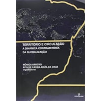 TERRITORIO E CIRCULACAO: A DINAMICA CONTRADITORIA DA GLOBALIZACAO