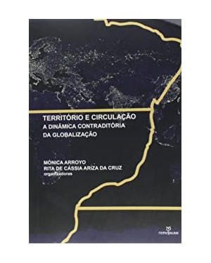 TERRITORIO E CIRCULACAO: A DINAMICA CONTRADITORIA DA GLOBALIZACAO