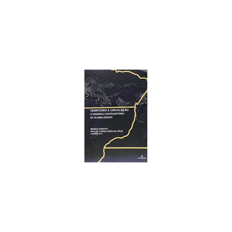 TERRITORIO E CIRCULACAO: A DINAMICA CONTRADITORIA DA GLOBALIZACAO