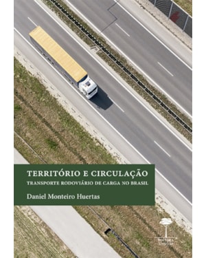 TERRITÓRIO E CIRCULAÇÃO - TRANSPORTE RODOVIÁRIO DE CARGA NO BRASIL