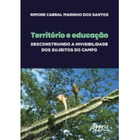 TERRITÓRIO E EDUCAÇÃO: DESCONSTRUINDO A INVISIBILIDADE DOS SUJEITOS DO CAMPO